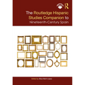 The Routledge Hispanic Studies Companion to Nineteenth-Century Spain - Paperback