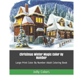 Christmas Winter Magic Color By Number: Large Print Color By Number Adult Coloring Book - Paperback