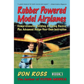 Rubber Powered Model Airplanes: Comprehensive Building & Flying Basics, Plus Advanced Design-Your-Own Instruction - Paperback