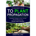 The Beginners Guide to Plant Propagation - Paperback