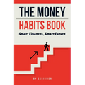 The Money Habits Book: Smart Finances, Smart Future - Paperback