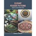 Elegant Peacock Patterns: Stylish Crochet Doilies Book - Paperback
