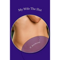 My Wife The Slut: A Collection Of Short Stories About Naughty Wives - Paperback