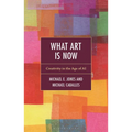 What Art Is Now: Creativity in the Age of AI - Hardcover