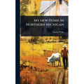 My new Home in Northern Michigan - Hardcover