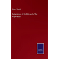 Explanations of the Bible and of the Prayer-Book - Hardcover