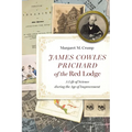 James Cowles Prichard of the Red Lodge: A Life of Science During the Age of Improvement - Hardcover