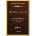 The Talmud Unmasked: The Secret Rabbinical Teachings Concerning Christians - Paperback