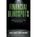 Financial Blind$pot$: Insider Secrets to Discovering Financial Freedom - Paperback