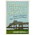 Crossroads, Cutoffs, and Confluences: Origins of Louisiana Cities, Towns, and Villages - Hardcover