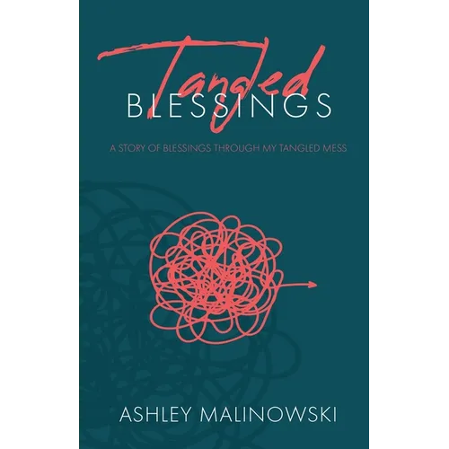Tangled Blessings: A Story of Blessings Through My Tangled Mess - Paperback