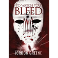 To Watch You Bleed - Hardcover