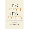 Job Search To Job Secured: A step-by-step guide for women who want to move to a more rewarding and fulfilling career in 90 days or less - Paperback