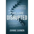 Failure Disrupted: Clear Milestones for Entrepreneur and Business Leader Success - Hardcover