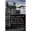 Ghost Stories of St. Petersburg, Clearwater and Pinellas County: Tales from a Haunted Peninsula - Hardcover