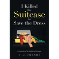I Killed the Suitcase to Save the Dress: Chronicles of 30, Halfway Through - Paperback