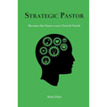 Strategic Pastor: Be the Pastor Your Church Needs - Paperback