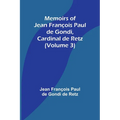Memoirs of Jean François Paul de Gondi, Cardinal de Retz (Volume 3) - Paperback