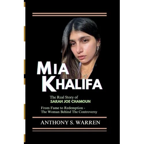 MIA Khalifa: The Real Story of Sarah Joe Chamoun From Fame to Redemption - The Woman Behind The Controversy - Paperback
