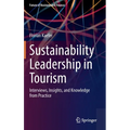 Sustainability Leadership in Tourism: Interviews, Insights, and Knowledge from Practice - Hardcover