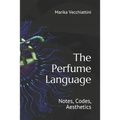 The Perfume Language: Notes, Codes, Aesthetics - Paperback