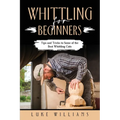 Whittling for Beginners: Tips and Tricks to Some of the Best Whittling Cuts - Paperback