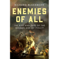 Enemies of All: The Rise and Fall of the Golden Age of Piracy - Hardcover