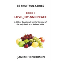 Love, Joy and Peace: A 30-Day Devotional on the Working of the Holy Spirit in a Believer's Life - Paperback