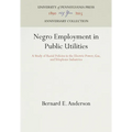Negro Employment in Public Utilities: A Study of Racial Policies in the Electric Power, Gas, and Telephone Industries - Hardcover