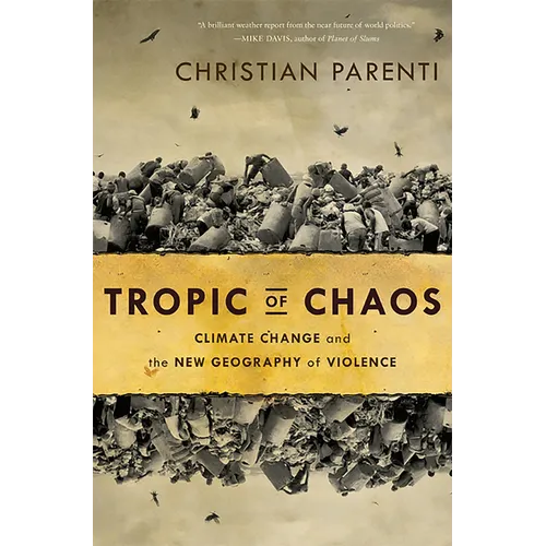 Tropic of Chaos: Climate Change and the New Geography of Violence - Paperback