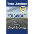 You Can Do It; A Guide for Starting and Running a Small Business: 2018 Revised Edition - Hardcover