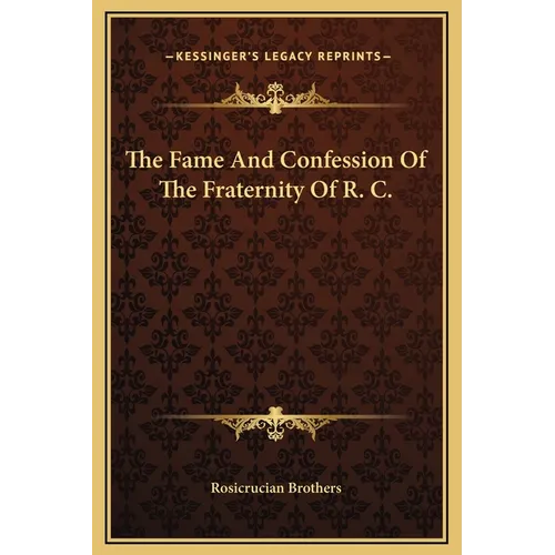 The Fame And Confession Of The Fraternity Of R. C. - Hardcover