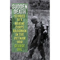 Sudden Death: Stories of a Marine Corps Radioman in the Vietnam War - Hardcover