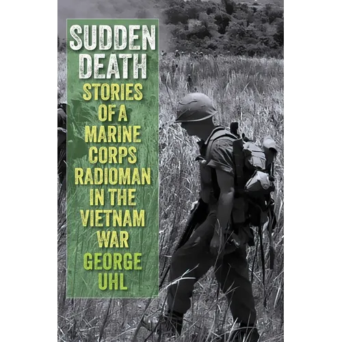 Sudden Death: Stories of a Marine Corps Radioman in the Vietnam War - Hardcover