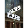 Bypass Wall Street: A Biologist's Guide to the Rat Race - Paperback