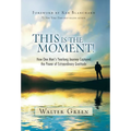 This Is the Moment!: How One Man's Yearlong Journey Captured the Power of Extraordinary Gratitude - Hardcover