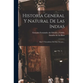 Historia General Y Natural De Las Indias: Islas Y Tierrafirme Del Mar Oceano... - Paperback