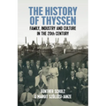 The History of Thyssen: Family, Industry and Culture in the 20th Century - Paperback