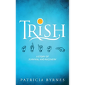 Trish: A Story of Survival and Recovery - Paperback