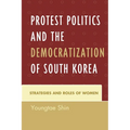 Protest Politics and the Democratization of South Korea: Strategies and Roles of Women - Paperback