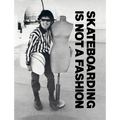 Skateboarding Is Not a Fashion: Revised and Expanded Edition - Hardcover