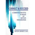 Connect & Succeed: A Communication Style to Engage and Motivate Your Employees - Paperback
