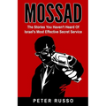 Mossad: The Stories You Haven't Heard Of Israel's Most Effective Secret Service - Paperback