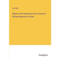 Report on the Importance and Economy of Sanitary Measures to Cities - Paperback