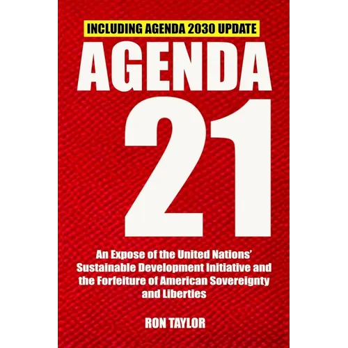 Agenda 21: An Expose of the United Nations' Sustainable Development Initiative and the Forfeiture of American Sovereignty and Liberties - Paperback