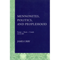 Mennonites, Politics, and Peoplehood: 1525 to 1980 - Paperback