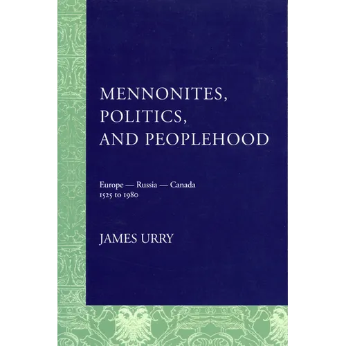 Mennonites, Politics, and Peoplehood: 1525 to 1980 - Paperback