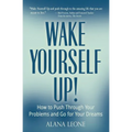 Wake Yourself Up!: How to Push Through Your Problems and Go for Your Dreams - Paperback