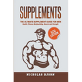 Supplements: The Ultimate Supplement Guide For Men: Health, Fitness, Bodybuilding, Muscle and Strength - Paperback
