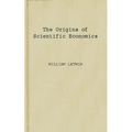 The Origins of Scientific Economics: English Economic Thought, 1660-1776 - Hardcover